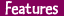 [Features]
